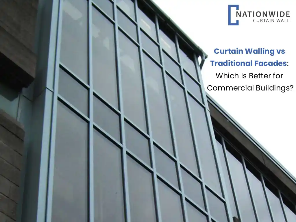 Curtain Walling vs Traditional Facades Which is Better for Commercial Buildings