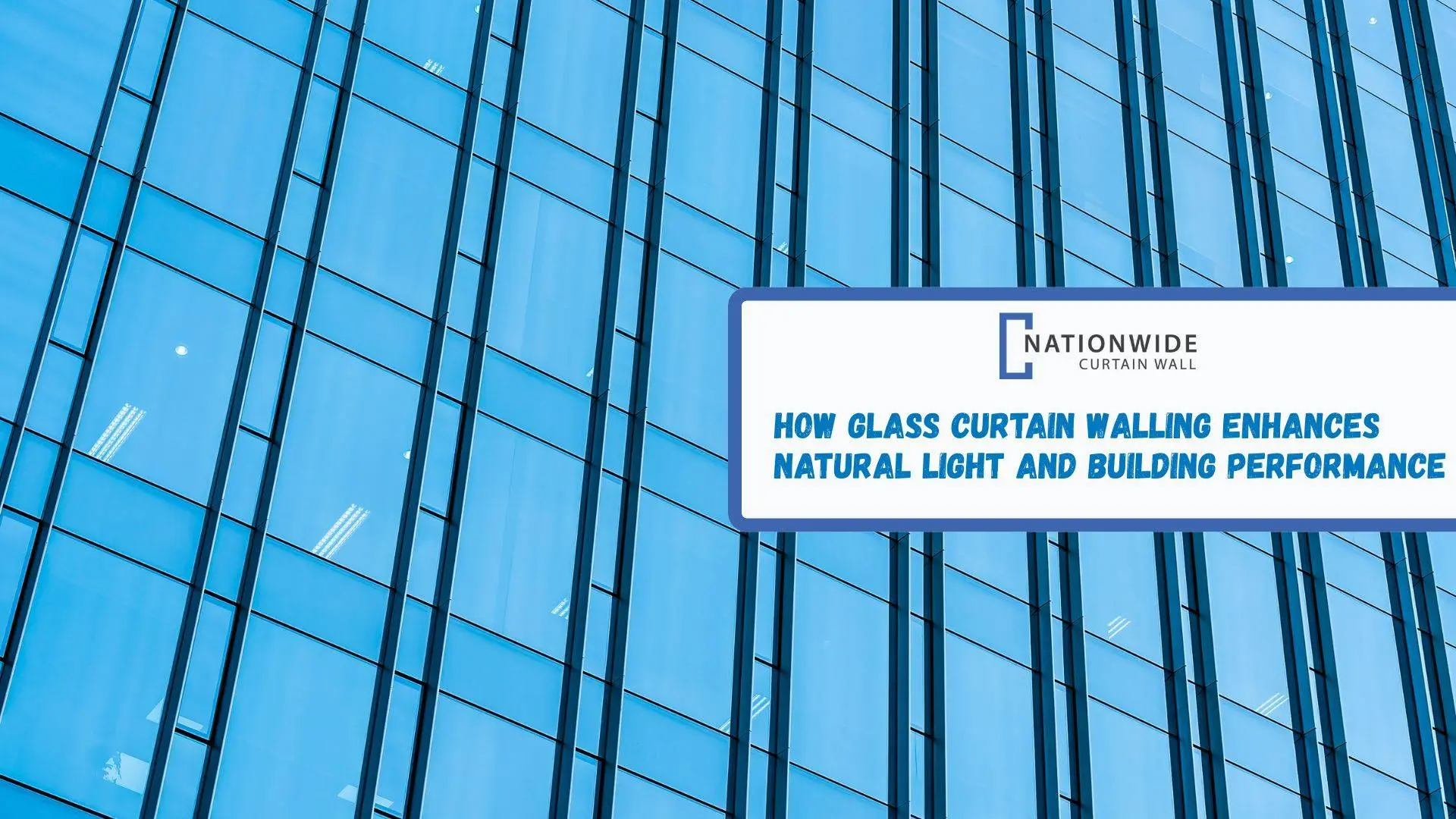 How Glass Curtain Walling Enhances Natural Light and Building Performance ?